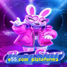 e55.com plataforma de jogos